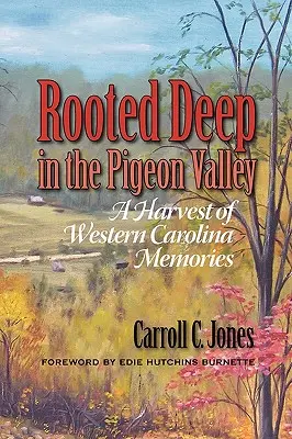 Înrădăcinat adânc în Pigeon Valley: O recoltă de amintiri din Carolina de Vest - Rooted Deep in the Pigeon Valley: A Harvest of Western Carolina Memories
