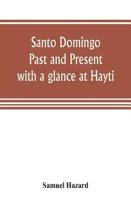 Santo Domingo: trecut și prezent, cu o privire la Hayti - Santo Domingo: past and present, with a glance at Hayti