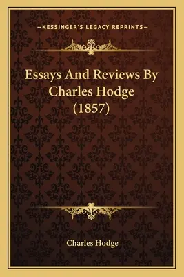 Eseuri și recenzii de Charles Hodge (1857) - Essays And Reviews By Charles Hodge (1857)