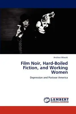 Filmul noir, ficțiunea hard-boiled și femeile muncitoare - Film Noir, Hard-Boiled Fiction, and Working Women