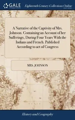 O relatare despre captivitatea doamnei Johnson. Conține o relatare a suferințelor ei, în timpul a patru ani cu indienii și francezii. Publicată în acord - A Narrative of the Captivity of Mrs. Johnson. Containing an Account of her Sufferings, During Four Years With the Indians and French. Published Accord
