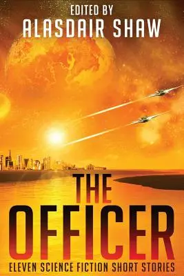 Ofițerul: Unsprezece povestiri științifico-fantastice - The Officer: Eleven Science Fiction Short Stories