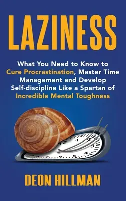 Lenea: Ce trebuie să știi pentru a vindeca procrastinarea, a stăpâni gestionarea timpului și a dezvolta autodisciplina ca un spartan de În - Laziness: What You Need to Know to Cure Procrastination, Master Time Management and Develop Self-discipline Like a Spartan of In