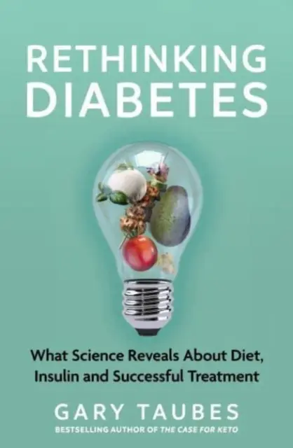 Rethinking Diabetes - What Science Reveals about Diet, Insulin and Successful Treatments (Regândirea diabetului - Ce dezvăluie știința despre dietă, insulină și tratamente de succes) - Rethinking Diabetes - What Science Reveals about Diet, Insulin and Successful Treatments