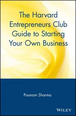 Ghidul Harvard Entrepreneurs Club pentru începerea propriei afaceri - The Harvard Entrepreneurs Club Guide to Starting Your Own Business