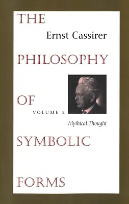 Filosofia formelor simbolice: Volumul 2: Gândirea mitică - The Philosophy of Symbolic Forms: Volume 2: Mythical Thought