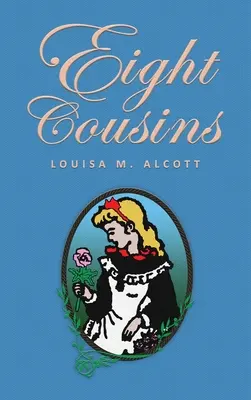 Eight Cousins: or The Aunt-Hill; The Original 1875 Edition
