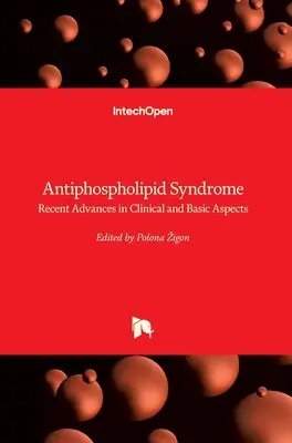 Sindromul antifosfolipidic: Progrese recente în aspectele clinice și de bază - Antiphospholipid Syndrome: Recent Advances in Clinical and Basic Aspects