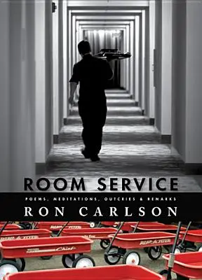 Room Service: Poems, Meditations, Outcries & Remarks: Poezii, meditații, strigăte și remarci - Room Service: Poems, Meditations, Outcries & Remarks: Poems, Meditations, Outcries & Remarks