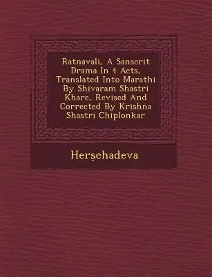 Ratnavali, o dramă sanscrită în 4 acte, tradusă în marathi de Shivaram Shastri Khare, revizuită și corectată de Krishna Shastri Chiplonkar - Ratnavali, a Sanscrit Drama in 4 Acts, Translated Into Marathi by Shivaram Shastri Khare, Revised and Corrected by Krishna Shastri Chiplonkar