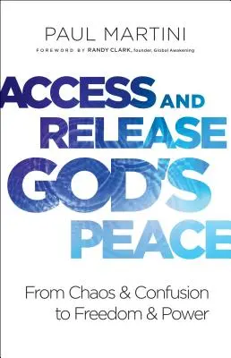 Accesează și eliberează pacea lui Dumnezeu: De la haos și confuzie la libertate și putere - Access and Release God's Peace: From Chaos and Confusion to Freedom and Power