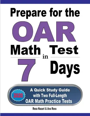 Pregătiți-vă pentru testul de matematică OAR în 7 zile: Un ghid de studiu rapid cu două teste practice OAR Math complete - Prepare for the OAR Math Test in 7 Days: A Quick Study Guide with Two Full-Length OAR Math Practice Tests