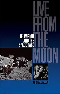 În direct de pe Lună: Film, televiziune și cursa spațială - Live from the Moon: Film, Television and the Space Race