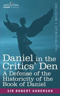 Daniel in the Critics' Den: O apărare a istoricității Cărții lui Daniel - Daniel in the Critics' Den: A Defense of the Historicity of the Book of Daniel