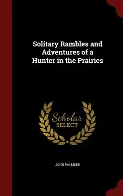 Rătăcirile solitare și aventurile unui vânător în preerii (Solitary Rambles and Adventures of a Hunter in the Prairies) - Solitary Rambles and Adventures of a Hunter in the Prairies