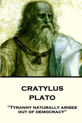 Platon - Cratylus: Tirania izvorăște în mod natural din democrație