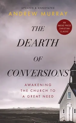 Lipsa de convertiri: Trezirea Bisericii la o mare nevoie - The Dearth of Conversions: Awakening the Church to a Great Need