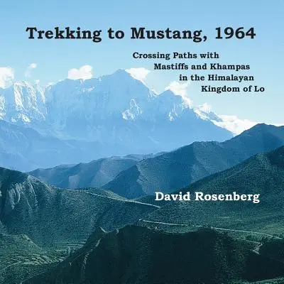 Trekking la Mustang, 1964: Traversând drumuri cu Mastiff și Khampas în Regatul Himalayan al Lo - Trekking to Mustang, 1964: Crossing Paths with Mastiffs and Khampas in the Himalayan Kingdom of Lo