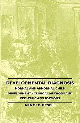 Diagnosticul dezvoltării - Dezvoltarea normală și anormală a copilului - Metode clinice și aplicații pediatrice - Developmental Diagnosis - Normal and Abnormal Child Development - Clinical Methods and Pediatric Applications