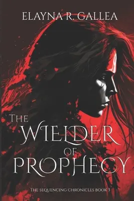Purtătorul profeției (Cronicile secvențiale, nr. 3) (The Wielder of Prophecy) - The Wielder of Prophecy (The Sequencing Chronicles, #3)