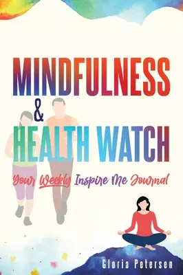 Mindfulness & Health Watch: Jurnalul tău săptămânal Inspire Me - Mindfulness & Health Watch: Your Weekly Inspire Me Journal