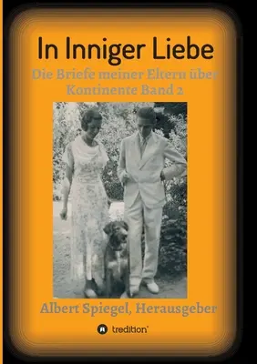 In intimate love: The letters of my parents across continents 1908-1950 - In inniger Liebe: Die Briefe meiner Eltern ber Kontinente 1908-1950