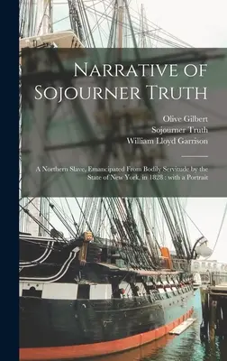 Relatarea lui Sojourner Truth: o sclavă din nord, emancipată de sclavia corporală de către statul New York, în 1828: cu un portret - Narrative of Sojourner Truth: a Northern Slave, Emancipated From Bodily Servitude by the State of New York, in 1828: With a Portrait