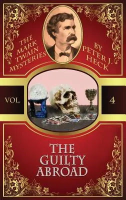The Guilty Abroad (Vinovatul în străinătate): Misterele lui Mark Twain #4 - The Guilty Abroad: The Mark Twain Mysteries #4