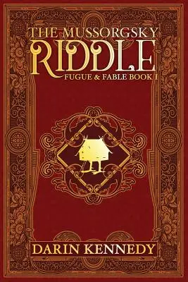 Ghicitoarea Mussorgsky: Fugă și fabulă - Cartea întâi - The Mussorgsky Riddle: Fugue & Fable - Book One