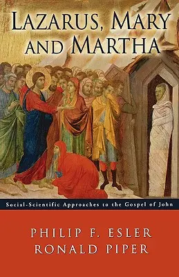 Lazăr, Maria și Marta: Abordări socio-științifice la Evanghelia după Ioan - Lazarus, Mary and Martha: Social-Scientific Approaches to the Gospel of John