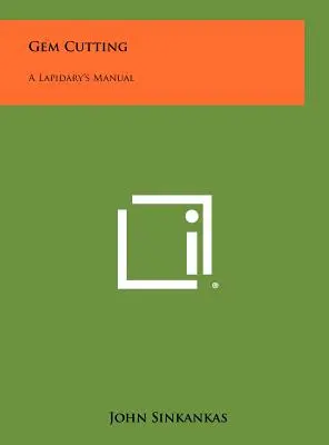 Gem Cutting: Manualul unui Lapidar - Gem Cutting: A Lapidary's Manual