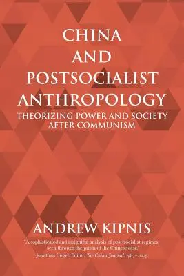 China și antropologia postsocialistă: Teoretizarea puterii și a societății după comunism - China and Postsocialist Anthropology: Theorizing Power and Society after Communism