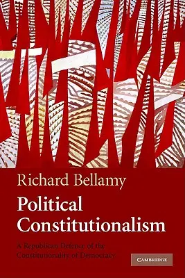 Constituționalismul politic: O apărare republicană a constituționalității democrației - Political Constitutionalism: A Republican Defence of the Constitutionality of Democracy