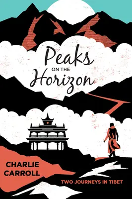 Vârfuri pe orizont: Două călătorii în Tibet - Peaks on the Horizon: Two Journeys in Tibet