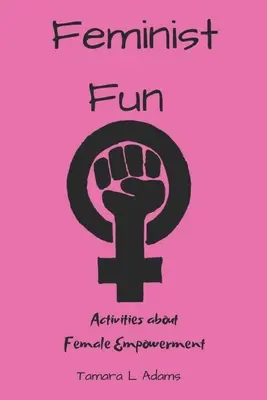 Feminist Fun: Activități despre emanciparea feminină - Feminist Fun: Activities About Female Empowerment