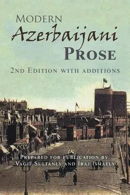 Proză azeră modernă: Ediția a 2-a cu adăugiri - Modern Azerbaijani Prose: 2Nd Edition with Additions