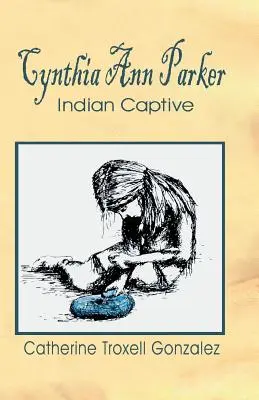 Cynthia Ann Parker: Captivă indiană - Cynthia Ann Parker: Indian Captive