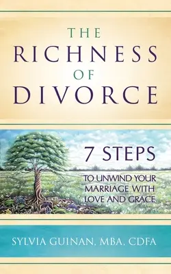 Bogăția divorțului: 7 pași pentru a-ți desface căsnicia cu iubire și har - The Richness of Divorce: 7 Steps to Unwind Your Marriage with Love and Grace