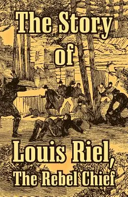 Povestea lui Louis Riel: Șeful rebelilor (The Story of Louis Riel: The Rebel Chief) - The Story of Louis Riel: The Rebel Chief