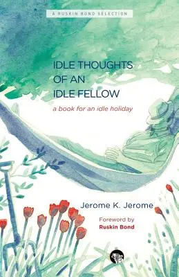 Gândurile leneșe ale unui tip leneș: O carte pentru o vacanță leneșă - The Idle Thoughts of an Idle Fellow: A Book for an Idle Holiday