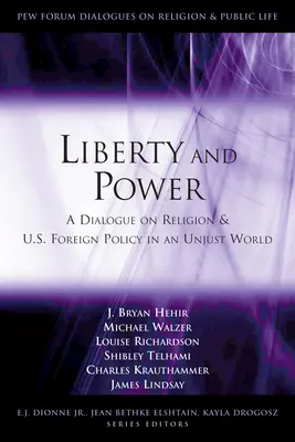 Libertate și putere: Un dialog despre religie și politica externă a SUA într-o lume nedreaptă: A Dialogue on Religion and U.S. Foreign Policy in an Unjust World - Liberty and Power: A Dialogue on Religion and U.S. Foreign Policy in an Unjust World