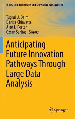 Anticiparea viitoarelor căi de inovare prin analiza datelor mari - Anticipating Future Innovation Pathways Through Large Data Analysis