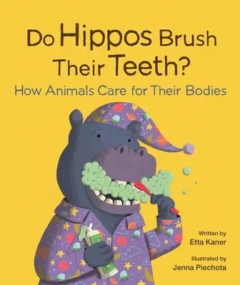 Hippopotamii își spală dinții?: Cum își îngrijesc animalele corpul - Do Hippos Brush Their Teeth?: How Animals Care for Their Bodies