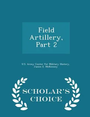 Artileria de câmp, Partea 2 - Ediția Scholar's Choice - Field Artillery, Part 2 - Scholar's Choice Edition