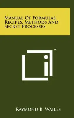 Manual de formule, rețete, metode și procese secrete - Manual Of Formulas, Recipes, Methods And Secret Processes