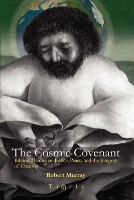 Legământul cosmic: Temele biblice ale justiției, păcii și integrității creației - The Cosmic Covenant: Biblical Themes of Justice, Peace and the Integrity of Creation