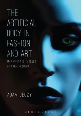 Corpul artificial în modă și artă: Marionete, modele și manechine - The Artificial Body in Fashion and Art: Marionettes, Models and Mannequins