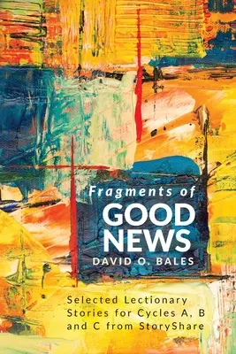 Fragmente de vești bune: Povestiri selectate din Lecționar pentru ciclurile A, B și C din StoryShare - Fragments of Good News: Selected Lectionary Stories for Cycle A, B and C from StoryShare