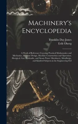 Machinery's Encyclopedia: A Work of Reference Covering Practical Mathematics and Mechanics, Machine Design, Machine Construction and Operation,