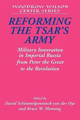 Reformarea armatei țarului: Inovația militară în Rusia imperială de la Petru cel Mare la Revoluție - Reforming the Tsar's Army: Military Innovation in Imperial Russia from Peter the Great to the Revolution